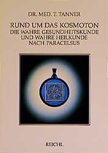 Download Rund um das Kosmoton: Die wahre Gesundheitskunde und Heilkunde nach Paracelsus Download Rund um das Kosmoton: Die wahre Gesundheitskunde und Heilkunde nach Paracelsus