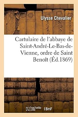 Hachette Livre BNF Cartulaire de l'abbaye de Saint-André-Le-Bas-de-Vienne, ordre de Saint Benoît (Éd.1869)