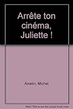 Arrête ton cinéma, Juliette !