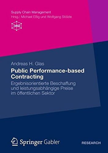Public Performance-based Contracting: Ergebnisorientierte Beschaffung und Leistungsabhängige Preise im öffentlichen Sektor (Supply Chain Management) (German Edition)