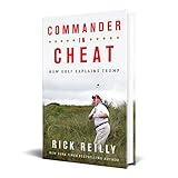 Commander in Cheat: How Golf Explains Trump: The brilliant New York Times bestseller by Rick Reilly