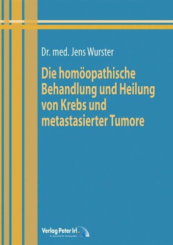 Download Die homöopathische Behandlung und Heilung von Krebs und metastasierter Karzinome Download Die homöopathische Behandlung und Heilung von Krebs und metastasierter Karzinome