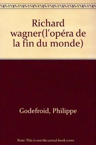 couverture de : RICHARD WAGNER : L'OPERA DE LA FIN DU MONDE