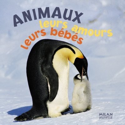 couverture de : Les animaux, leurs amours, leurs b&eacute;b&eacute;s