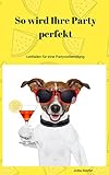 So wird Ihre Party perfekt: Leitfaden für eine Partyvorbereitung by 