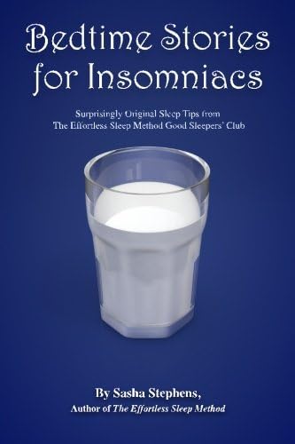 Bedtime Stories for Insomniacs: Surprisingly Original Sleep Tips from The Effortless Sleep Method Good Sleepers’ Club