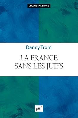 Puf La France sans les juifs ? : Emancipation, extermination, expulsion