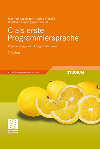 Download C als erste Programmiersprache: Vom Einsteiger zum Fortgeschrittenen