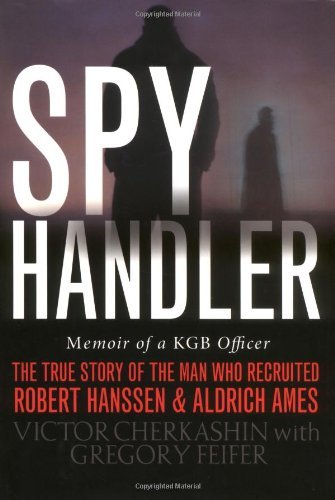 Spy Handler, Memoir of a KGB Officer: The True Story of the Soviet Agent Who Recruited Robert Hanssen and Aldrich Ames by Gregory Feifer (8-Dec-2004) Hardcover Spy Handler, Memoir of a KGB Officer: The True Story of the Soviet Agent Who Recruited Robert Hanssen and Aldrich Ames by Gregory Feifer (8-Dec-2004) Hardcover