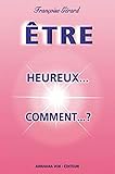 Être - Heureux... Comment... ?