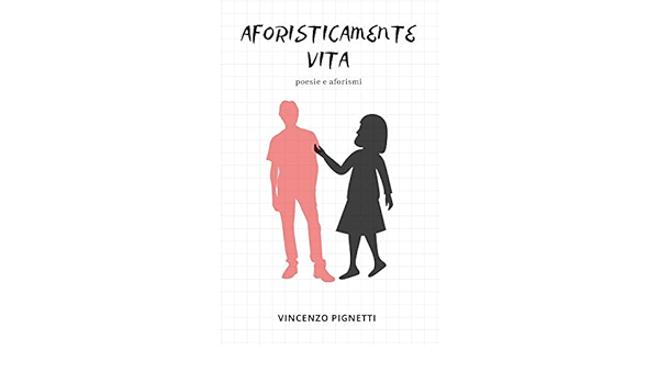 Aforisticamente Vita Poesie E Aforismi Ebook Vincenzo Pignetti Amazon It Kindle Store