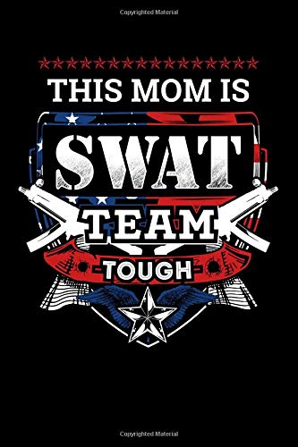 This Mom Is SWAT Team Tough Patriotic Law Enforcement Journal: Police Officer Gift 6 x 9 Blank Lined Notebook Thin Blue Line Family