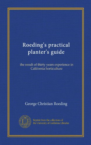Roeding's practical planter's guide: the result of thirty years experience in California horticulture en ligne Roeding's practical planter's guide: the result of thirty years experience in California horticulture en ligne
