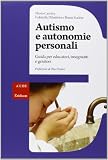 Autismo e autonomie personali. Guida per educatori, insegnanti e genitori
