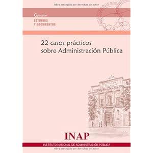 22 casos prácticos sobre administración pública (Estudios y documentos)