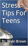 Image de Stress Tips For Teens (Teen Tips Book 5) (English Edition)