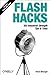 Flash Hacks: 100 Industrial-Strength Tips & Tools by 