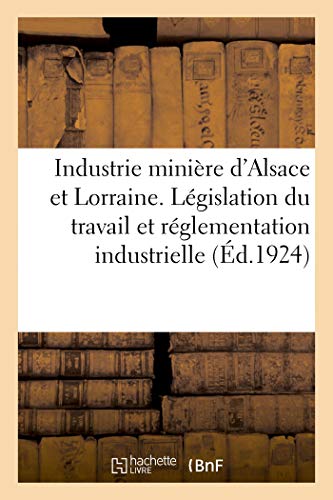 Recueil des principaux textes intéressant l'industrie minière d'Alsace et de Lorraine: Législation des mines gratuit Recueil des principaux textes intéressant l'industrie minière d'Alsace et de Lorraine: Législation des mines gratuit