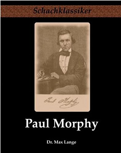 Download Paul Morphy: Sein Leben und Schaffen (Schachklassiker) Download Paul Morphy: Sein Leben und Schaffen (Schachklassiker)