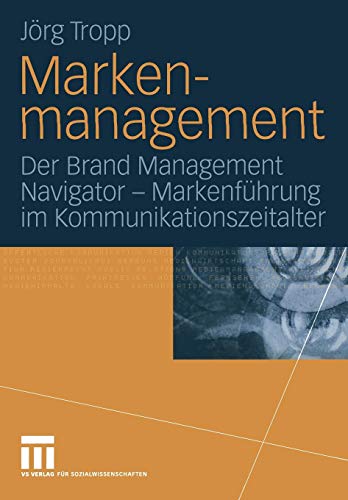 Markenmanagement: Der Brand Management Navigator - Markenführung im Kommunikationszeitalter (German Edition)