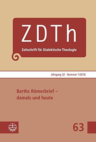 Barths Romerbrief - Damals Und Heute: Mit Beitragen U.A. Von Christophe Chalamet / Genf, Gert-Jan Van Der Heiden / Nijmegen, Ger Groot / Nijmegen, ... (Zeitschrift Fur Dialektische Theologie)