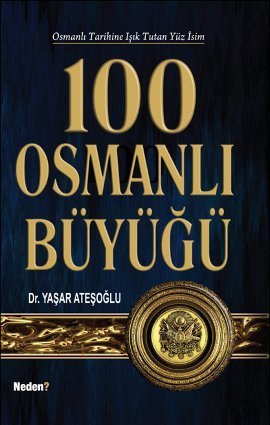 100 Osmanli Büyügü (osmanli Tarihine sik Tutan Yüz Isim)