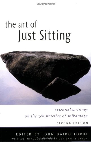 Art of Just Sitting: Essential Writings on the Zen Practice of Shikantaza