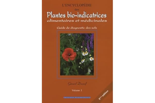 L'encyclopédie des plantes bio-indicatrices alimentaires et médicinales: Guide de diagnostic des sols Volume 1
