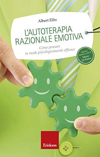 L'autoterapia razionale emotiva. Come pensare in modo psicologicamente efficace L'autoterapia razionale emotiva. Come pensare in modo psicologicamente efficace