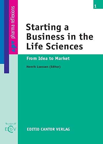 Starting a Business in the Life Sciences: From Idea to Market (apv - pharma reflexions)