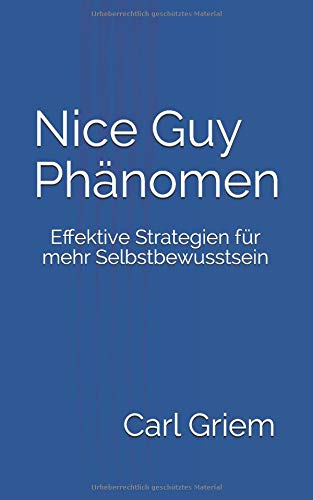 Nice Guy Phänomen: Effektive Strategien für mehr Selbstbewusstsein Nice Guy Phänomen: Effektive Strategien für mehr Selbstbewusstsein