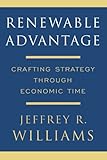 Renewable Advantage: Crafting Strategy Through Economic Time by 