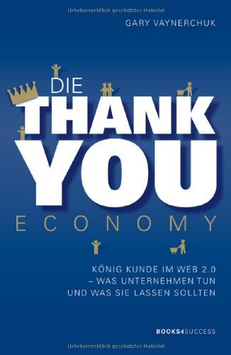 Download Die Thank you Economy: König Kunde im Web 2.0. Was Unternehmen tun - und was sie lassen sollten Download Die Thank you Economy: König Kunde im Web 2.0. Was Unternehmen tun - und was sie lassen sollten