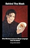 Michael Jackson (Behind The Mask: What Michael Jackson's Body Language Told The World Book 1) (English Edition) by