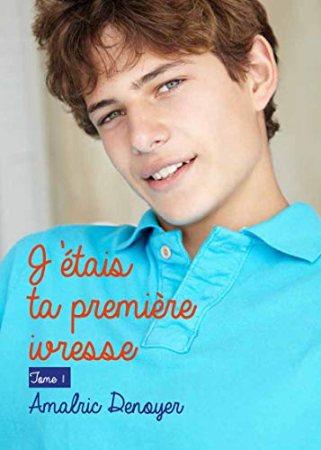 Télécharger J'étais ta première ivresse, tome 1 PDF