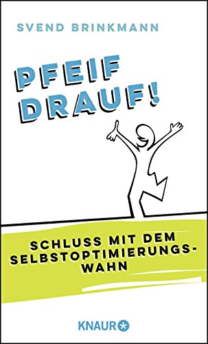 Preisvergleich Produktbild Pfeif drauf!: Schluss mit dem Selbstoptimierungswahn