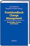 Praxishandbuch Change Management: Einsatzfelder, Grenzen und Chancen by 