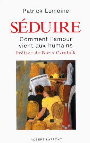Download Séduire : Comment l'amour vient aux humains Download Séduire : Comment l'amour vient aux humains