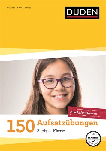 150 Aufsatzübungen 2. bis 4. Klasse: Alle Aufsatzformen (Duden - 150 Übungen)
