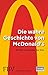 Die wahre Geschichte von McDonald's: Erzählt Von Gründer Ray Kroc by