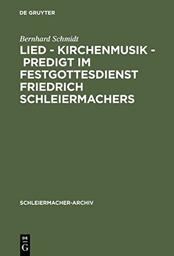 Lied - Kirchenmusik - Predigt im Festgottesdienst Friedrich Schleiermachers: Zur Rekonstruktion seiner liturgischen Praxis: Aur Rekonstruktion Seiner ... Praxis (Schleiermacher-Archiv, Band 20)