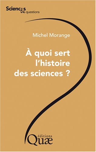 A quoi sert l'histoire des sciences ?