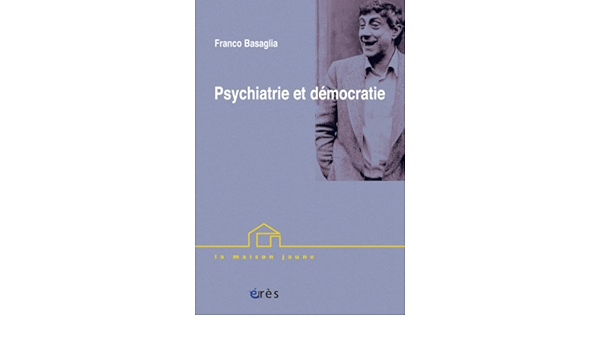 Amazon Fr Psychiatrie Et Democratie Conferences Bresiliennes Basaglia Franco Collectif Nicacio Fernando Colucci Mario Di Vittorio Pierangelo Livres
