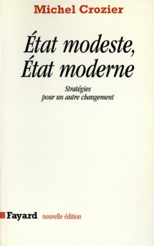 Etat modeste, Etat moderne : Stratégies pour un autre changement (Essais)
