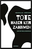 'Tote haben kein Zahnweh (Dr. Leocardia Kardiff,)' von Isabella Archan