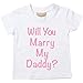 Will You Marry My Daddy? White Tshirt Pink Text Baby Toddler Kids Available in Sizes 0-6 Months to 14-15 Years Proposal