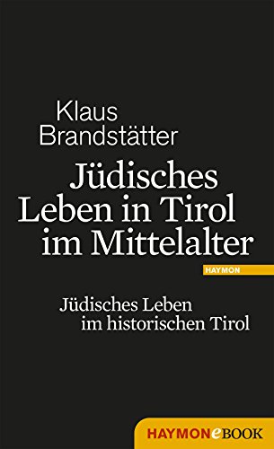 Download Jüdisches Leben in Tirol im Mittelalter: Jüdisches Leben im historischen Tirol Download Jüdisches Leben in Tirol im Mittelalter: Jüdisches Leben im historischen Tirol
