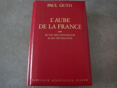 couverture de : AUBE DE LA FRANCE : DU ROI DES CATH&Eacute;DRALES AU ROI DES MIG...