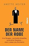 Image de Der Name der Robe: Irre Zeugen, verrückte Anwälte, verdrehte Gesetze - mein Leben als Richterin