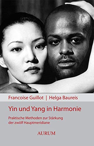 Ying und Yang in Harmonie: Praktische Methoden zur Stärkung der zwölf Hauptmeridiane